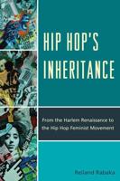 Hip Hop's Inheritance: From the Harlem Renaissance to the Hip Hop Feminist Movement