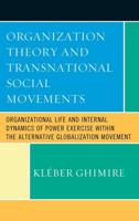 Organization Theory and Transnational Social Movements: Organizational Life and Internal Dynamics of Power Exercise within the Alternative Globalization Movement