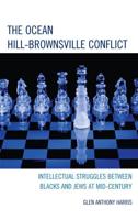 The Ocean Hill-Brownsville Conflict: Intellectual Struggles between Blacks and Jews at Mid-Century