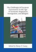 The Challenges of European Governance in the Age of Economic Stagnation, Immigration, and Refugees