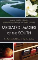 Mediated Images of the South: The Portrayal of Dixie in Popular Culture