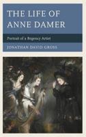 The Life of Anne Damer: Portrait of a Regency Artist