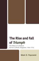 The Rise and Fall of Triumph: The History of a Radical Roman Catholic Magazine, 1966-1976