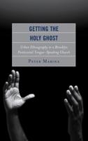 Getting the Holy Ghost: Urban Ethnography in a Brooklyn Pentecostal Tongue-Speaking Church