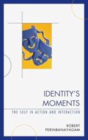 Identity's Moments: The Self in Action and Interaction