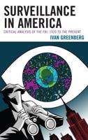 Surveillance in America: Critical Analysis of the FBI, 1920 to the Present