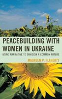 Peacebuilding with Women in Ukraine: Using Narrative to Envision a Common Future