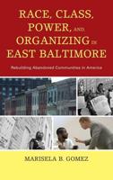 Race, Class, Power, and Organizing in East Baltimore: Rebuilding Abandoned Communities in America