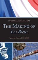 The Making of Les Bleus: Sport in France, 1958-2010