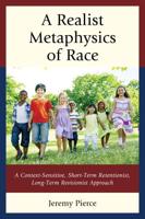 A Realist Metaphysics of Race: A Context-Sensitive, Short-Term Retentionist, Long-Term Revisionist Approach