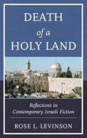 Death of a Holy Land: Reflections in Contemporary Israeli Fiction