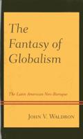 The Fantasy of Globalism: The Latin American Neo-Baroque
