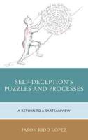 Self-Deception's Puzzles and Processes: A Return to a Sartrean View