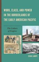 Work, Class, and Power in the Borderlands of the Early American Pacific: The Labors of Empire