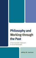 Philosophy and Working-through the Past: A Psychoanalytic Approach to Social Pathologies