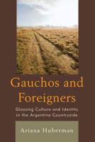 Gauchos and Foreigners: Glossing Culture and Identity in the Argentine Countryside