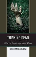 Thinking Dead: What the Zombie Apocalypse Means