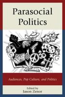 Parasocial Politics: Audiences, Pop Culture, and Politics
