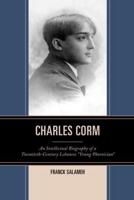Charles Corm: An Intellectual Biography of a Twentieth-Century Lebanese "Young Phoenician"