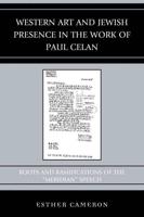 Western Art and Jewish Presence in the Work of Paul Celan: Roots and Ramifications of the "Meridian" Speech