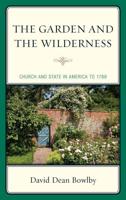 The Garden and the Wilderness: Church and State in America to 1789