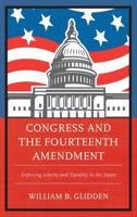 Congress and the Fourteenth Amendment: Enforcing Liberty and Equality in the States