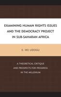 Examining Human Rights Issues and the Democracy Project in Sub-Saharan Africa: A Theoretical Critique and Prospects for Progress in the Millennium