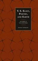 T. S. Eliot, Poetry, and Earth