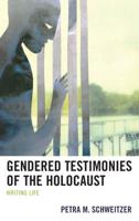 Gendered Testimonies of the Holocaust: Writing Life