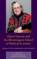 Elinor Ostrom and the Bloomington School of Political Economy: Policy Applications and Extensions, Volume 4