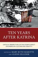 Ten Years after Katrina: Critical Perspectives of the Storm's Effect on American Culture and Identity