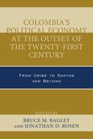 Colombia's Political Economy at the Outset of the Twenty-First Century: From Uribe to Santos and Beyond