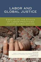 Labor and Global Justice: Essays on the Ethics of Labor Practices under Globalization