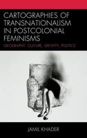 Cartographies of Transnationalism in Postcolonial Feminisms: Geography, Culture, Identity, Politics