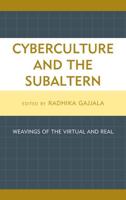 Cyberculture and the Subaltern: Weavings of the Virtual and Real