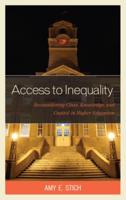 Access to Inequality: Reconsidering Class, Knowledge, and Capital in Higher Education