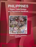 Philippines Export, Trade Strategy and Regulations Handbook - Strategic Information, Regulations, Opportunities