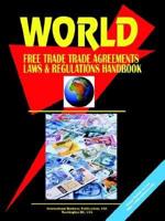 World Free Trade Agreements, Laws and Regulations Handbook