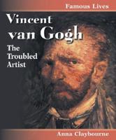Vincent Van Gogh, the Troubled Artist