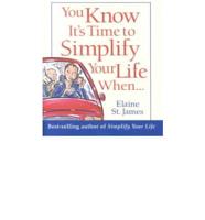 You Know It's Time to Simplify Your Life When--