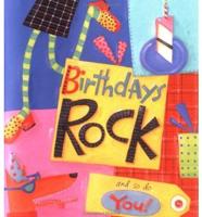 Birthdays Rock and So Do You!