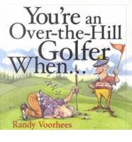 You're an Over-the-Hill Golfer When--