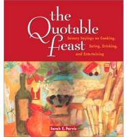 The Quotable Feast : Savory Sayings on Cooking, Eating, Drinking, and Entertaining