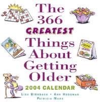 The 366 Greatest Things About Getting Older 2004 Calendar