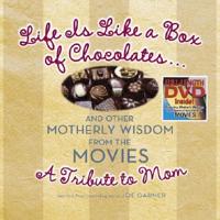 Life Is Like a Box of Chocolates-- And Other Motherly Wisdom from the Movies
