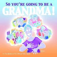 So You're Going to Be a Grandma!