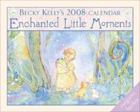 Becky Kelly's Enchanted Little Moments 2008 Calendar