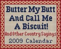 Butter My Butt and Call Me a Biscuit! and Other Country Sayings 2009 Calendar