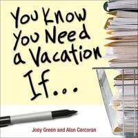 You Know You Need a Vacation If--