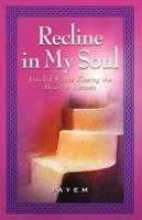 Recline in My Soul: Jeweled Words Kissing the Heart to Heaven